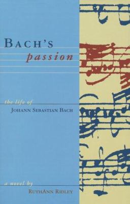 Bach's Passion: The Life of Johann Sebastian Bach 1579211704 Book Cover
