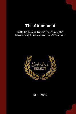 The Atonement: In Its Relations To The Covenant... 1376291967 Book Cover