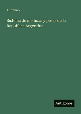 Sistema de medidas y pesas de la República Arge... [Spanish] 3563819459 Book Cover