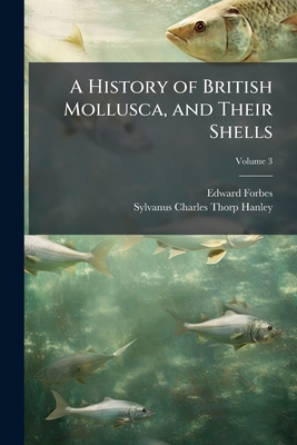 A History of British Mollusca, and Their Shells 1023785447 Book Cover