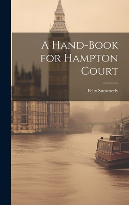A Hand-Book for Hampton Court 102083918X Book Cover