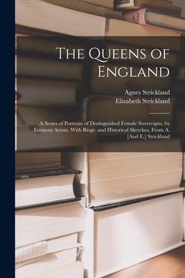 The Queens of England: A Series of Portraits of... 1017402809 Book Cover
