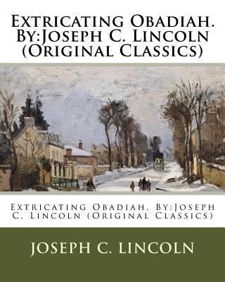 Extricating Obadiah. By: Joseph C. Lincoln (Ori... 1537500929 Book Cover