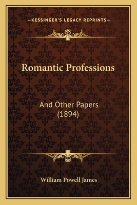 Romantic Professions: And Other Papers (1894) 1165782537 Book Cover