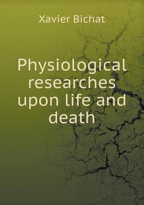 Physiological researches upon life and death 5518637942 Book Cover