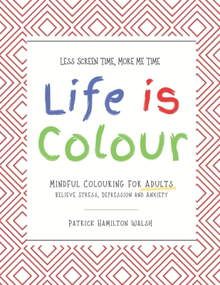 Life is Colour: Mindful Colouring for Adults. R... B08QRKV6WN Book Cover