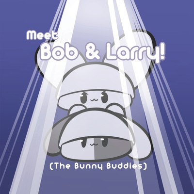 Meet Bob & Larry!: The Bunny Buddies B09MYYXCHJ Book Cover