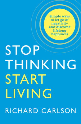 Stop Thinking, Start Living: Discover Lifelong ... 0722535473 Book Cover