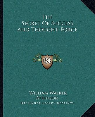 The Secret Of Success And Thought-Force 1162809086 Book Cover