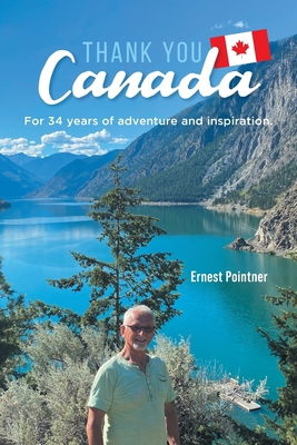 Thank you Canada: For 34 years of adventure and... B0CW4K7274 Book Cover