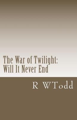 The War of Twilight: Will It Never End 1466251441 Book Cover