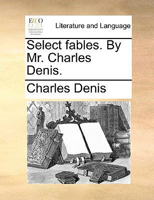 Select Fables. by Mr. Charles Denis. 1140939416 Book Cover