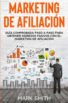 Marketing de Afiliación: Guía Comprobada Paso a... [Spanish] 1951404777 Book Cover