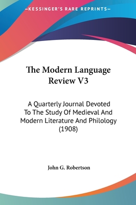 The Modern Language Review V3: A Quarterly Jour... 1161834958 Book Cover
