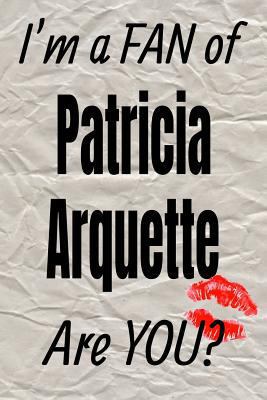 I'm a FAN of Patricia Arquette Are YOU? creative writing lined journal (Actors series)