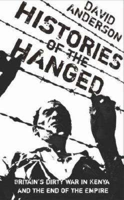 Histories of the Hanged : Britain's Dirty War i... 0297847198 Book Cover