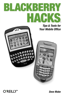 Blackberry Hacks: Tips & Tools for Your Mobile ... 0596101155 Book Cover