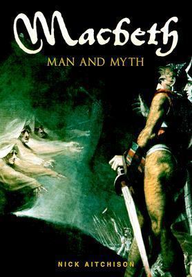 Macbeth: Man and Myth 0750918918 Book Cover