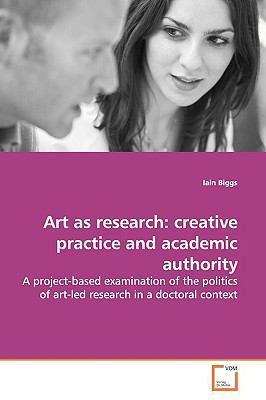 Art as research: creative practice and academic... 3639156919 Book Cover