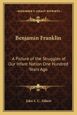 Benjamin Franklin: A Picture of the Struggles o... 1162729155 Book Cover