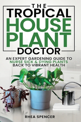 The Tropical Houseplant Doctor: An Expert Garde... B0FM7FN8XG Book Cover