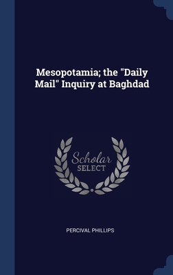 Mesopotamia; the "Daily Mail" Inquiry at Baghdad 1340238691 Book Cover