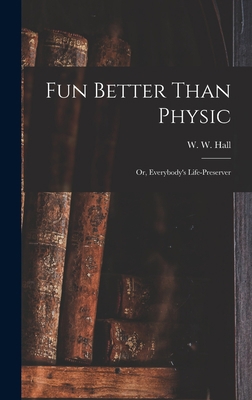 Fun Better Than Physic; or, Everybody's Life-pr... 1018725032 Book Cover