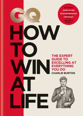 GQ How to Win at Life: The Expert Guide to Exce... 1784724580 Book Cover