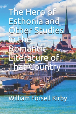 Paperback The Hero of Esthonia and Other Studies in the Romantic Literature of That Country Book