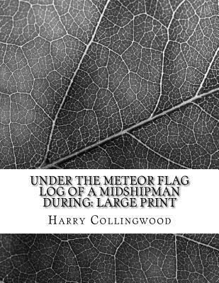 Under the Meteor Flag Log of a Midshipman durin... [Large Print] 1725038013 Book Cover