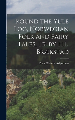 Round the Yule Log, Norwegian Folk and Fairy Ta... 1016477562 Book Cover