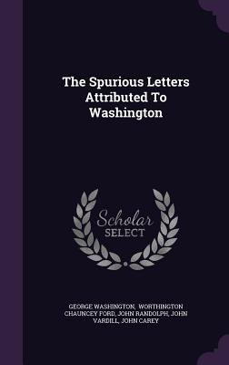 The Spurious Letters Attributed To Washington 1347582320 Book Cover