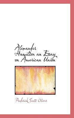 Alexander Hamilton an Essay on American Union 1117525074 Book Cover