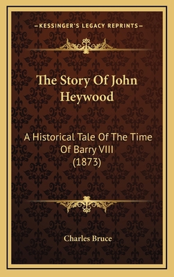 The Story Of John Heywood: A Historical Tale Of... 1165711060 Book Cover