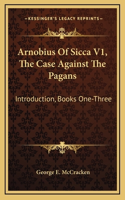 Arnobius of Sicca V1, the Case Against the Paga... 1164507656 Book Cover