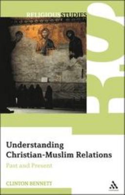 Understanding Christian-Muslim Relations: Past ... 0826487823 Book Cover