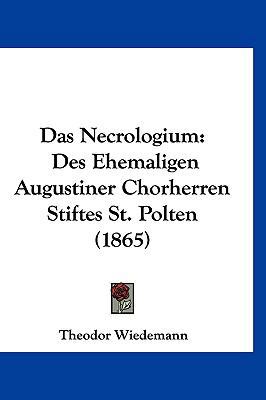 Das Necrologium: Des Ehemaligen Augustiner Chor... [German] 1160598142 Book Cover