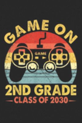 Game On 2nd Grade Gamer Class of 2030: Game On 2nd Grade Gamer Class of 2030 Vintage  Journal/Notebook Blank Lined Ruled 6x9 100 Pages