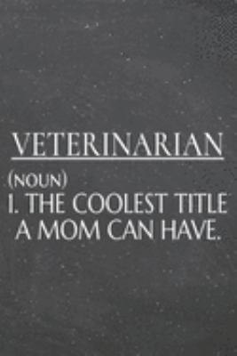 Veterinarian (noun) 1. The Coolest Title A Mom Can Have.: Veterinarian Dot Grid Notebook, Planner or Journal | 110 Dotted Pages | Office Equipment, ... Gift Idea for Christmas or Birthday