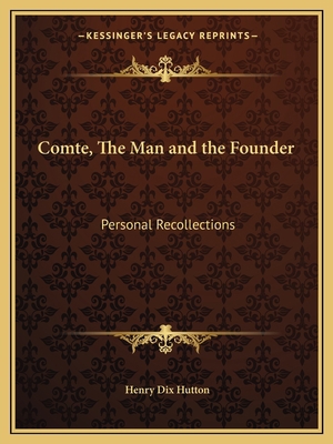 Comte, The Man and the Founder: Personal Recoll... 1162604395 Book Cover