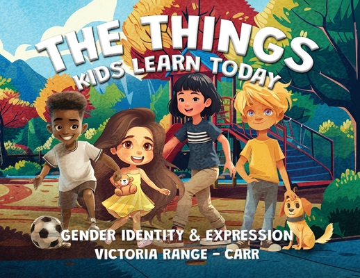 The Things Kids Learn Today: Gender Identity & ... 1806231115 Book Cover