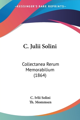 C. Julii Solini: Collectanea Rerum Memorabilium... [Latin] 1160999821 Book Cover