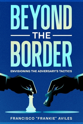 Beyond the Border: Envisioning the Adversary's ... 1456645471 Book Cover
