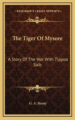 The Tiger Of Mysore: A Story Of The War With Ti... 1163866199 Book Cover