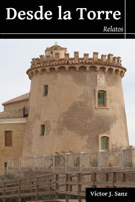 Desde la Torre: Relatos [Spanish] 1508775427 Book Cover