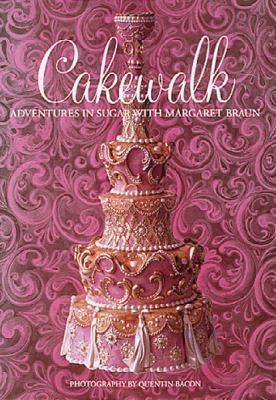 Cakewalk: Adventures In Sugar With Margaret Braun 0847823342 Book Cover