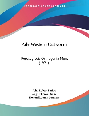 Pale Western Cutworm: Porosagrotis Orthogonia M... 112066991X Book Cover