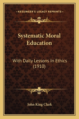 Systematic Moral Education: With Daily Lessons ... 1164887467 Book Cover
