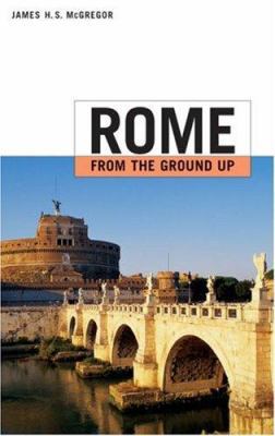 Rome from the Ground Up 0674019113 Book Cover