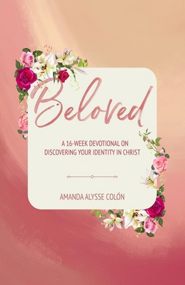 Beloved: A 16 Week Devotional On Discovering Yo... B0DM9PG6KR Book Cover